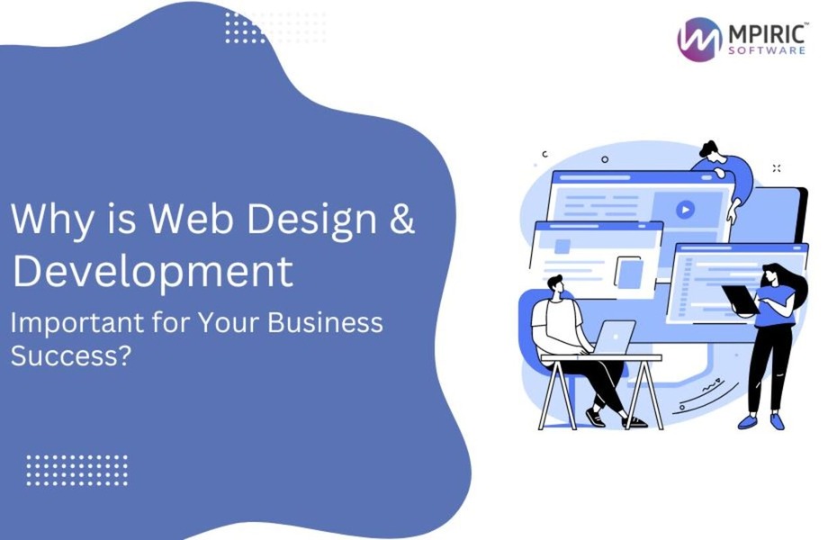 Why Is Web Design & Development Important for Your Business Success?